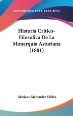 Historia Critico-Filosofica de La Monarquia Asturiana (1881)
