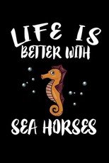 Life Is Better With Seahorses