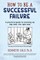 How to be a Successful Failure