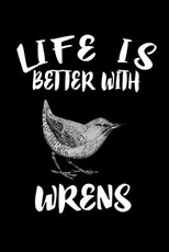 Life Is Better With Wrens