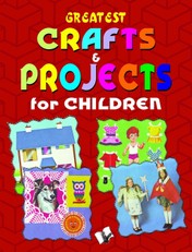Greatest Crafts & Projects For Children