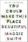 You Could Make This Place Beautiful