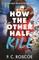 How the Other Half Kill