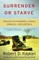 Surrender or Starve
