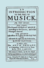 An Introduction to the Skill of Musick. The Grounds and Rules of Musick...Bass Viol...The Art of Descant. Seventh edition. [Facsimile 1674, music]