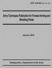 Army Techniques Publication for Forward Arming and Refueling Points (ATP 3-04.94)