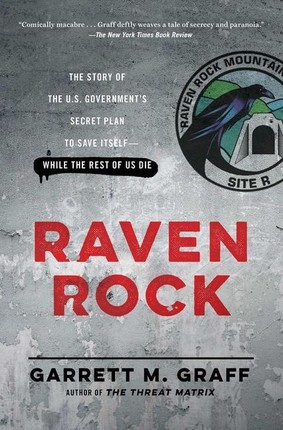 Raven Rock: The Story of the U.S. Government's Secret Plan to Save Itself-While the Rest of Us Die