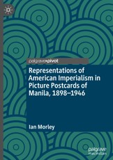 Representations of American Imperialism in Picture Postcards of Manila, 1898-1946