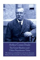 Arthur Conan Doyle - The Great Shadow and Other Napoleonic Tales