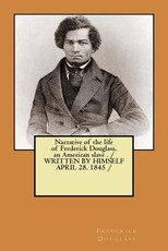 Narrative of the life of Frederick Douglass, an American slave . / WRITTEN BY HIMSELF APRIL 28. 1845 /