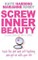 Screw Inner Beauty