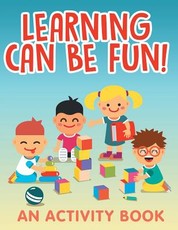 Learning Can Be Fun! (An Activity Book)