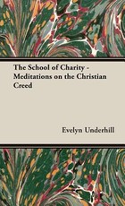 The School of Charity - Meditations on the Christian Creed