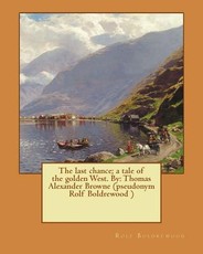 The last chance; a tale of the golden West. By