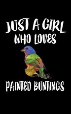 Just A Girl Who Loves Painted Buntings