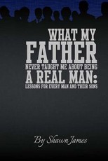 What My Father Never Taught Me About Being A Real Man