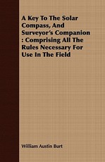 A Key To The Solar Compass, And Surveyor's Companion