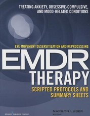 Eye Movement Desensitization and Reprocessing (Emdr)Therapy Scripted Protocols and Summary Sheets