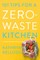 Kellogg, K: 101 Tips for a Zero-Waste Kitchen