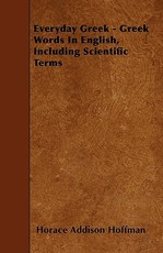 Everyday Greek - Greek Words In English, Including Scientific Terms