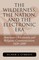 The Wilderness, the Nation, and the Electronic Era