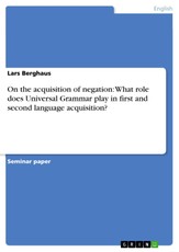 On the acquisition of negation: What role does Universal Grammar play in first and second language acquisition?