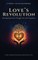 LOVE'S REVOLUTION Reimagining Society Through Care and Compassion