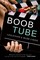 Boob Tube (a Soap Opera Novel)