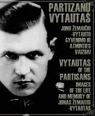 Partizanų Vytautas. Jono Žemaičio-Vytauto gyvenimo ir atminties vaizdai. Vytautas of the Partisans: Images of the Life and Memory of Jonas Žemaitis-Vytautas