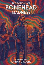 Reflections of Bonehead Madness Bonehead Madness Poems and Lyrics