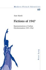 Fictions of 1947; Representations of Indian Decolonization 1919-1962