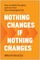 Nothing Changes If Nothing Changes