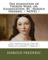 The damnation of Theron Ware, or, Illumination. By