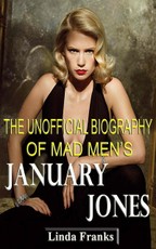 The Unofficial Biography of Mad Men's January Jones