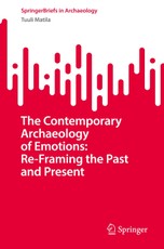 The Contemporary Archaeology of Emotions: Re-Framing the Past and Present