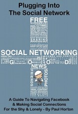 Plugging Into The Social Network: A Guide To Navigating Facebook & Making Social Connections For the Shy & Lonely