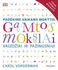 Gamtos mokslai vaizdžiai ir pažingsniui: padėkime vaikams mokytis