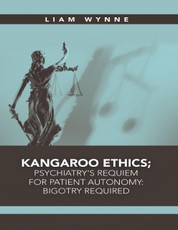 Kangaroo Ethics; Psychiatry's Requiem for Patient Autonomy: Bigotry Required
