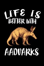 Life Is Better With Aadvarks