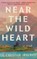 Near the Wild Heart