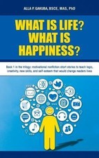 WHAT IS LIFE?  WHAT IS HAPPINESS?: Book 1 in the trilogy