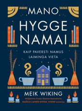 Mano hygge namai. Kaip paversti namus laiminga vieta