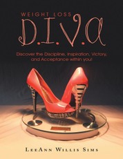 Weight Loss D.I.V.A: Discover the Discipline, Inspiration, Victory, and Acceptance Within You!