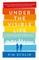 Under the Visible Life