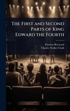 The First and Second Parts of King Edward the Fourth