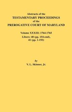 Abstracts of the Testamentary Proceedings of the Prerogative Court of Maryland. Volume XXXIII