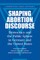 Shaping Abortion Discourse