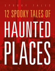 12 Spooky Tales of Haunted Places