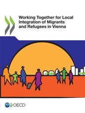 OECD Regional Development Studies Working Together for Local Integration of Migrants and Refugees in Vienna