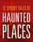 12 Spooky Tales of Haunted Places
